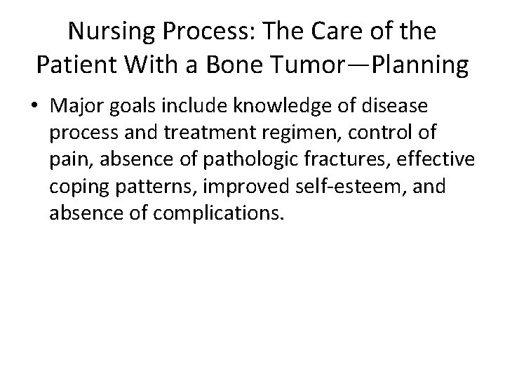 Nursing Process: The Care of the Patient With a Bone Tumor—Planning • Major goals