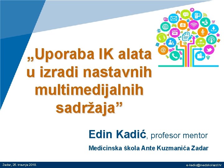 „Uporaba IK alata u izradi nastavnih multimedijalnih sadržaja” Edin Kadić, profesor mentor Medicinska škola