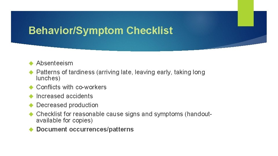 Behavior/Symptom Checklist Absenteeism Patterns of tardiness (arriving late, leaving early, taking long lunches) Conflicts