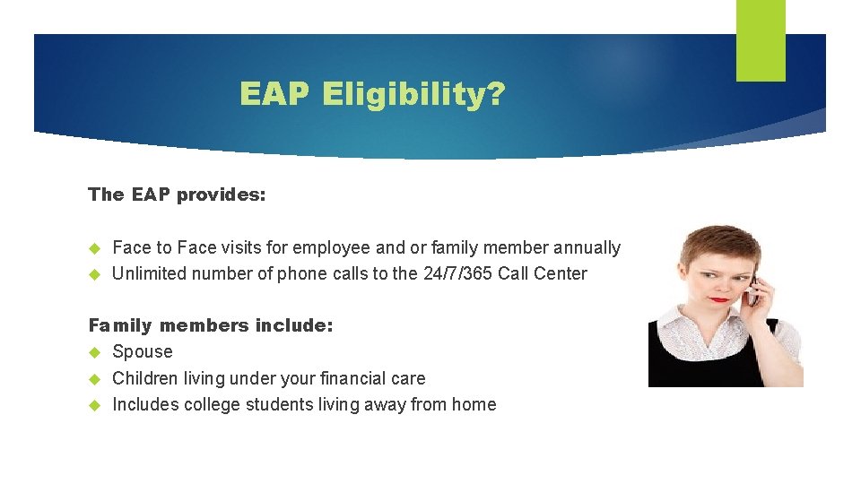 EAP Eligibility? The EAP provides: Face to Face visits for employee and or family