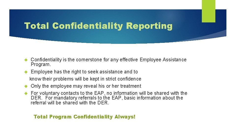 Total Confidentiality Reporting Confidentiality is the cornerstone for any effective Employee Assistance Program. Employee