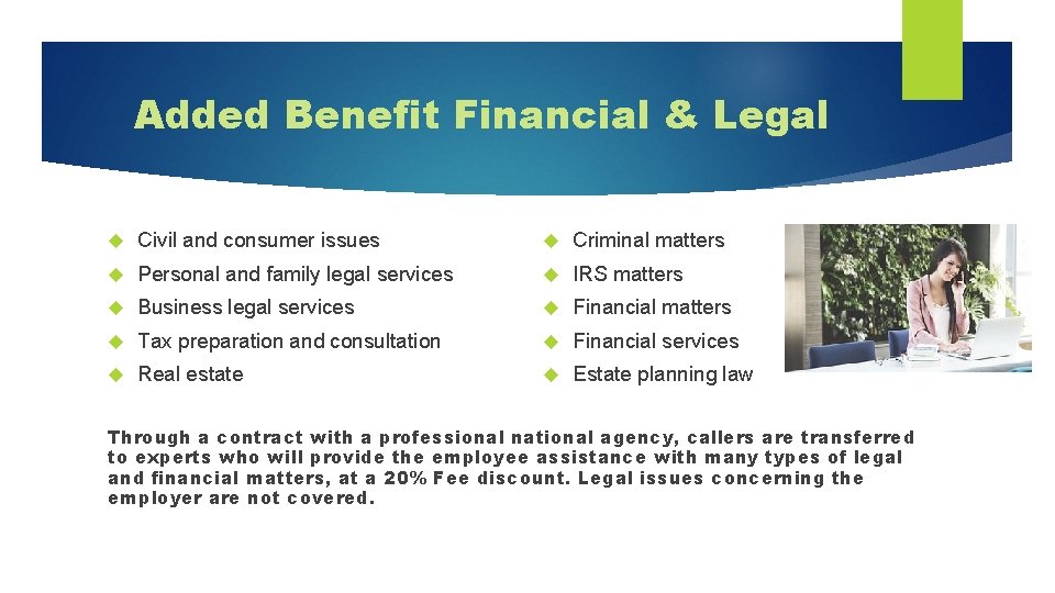 Added Benefit Financial & Legal Civil and consumer issues Criminal matters Personal and family