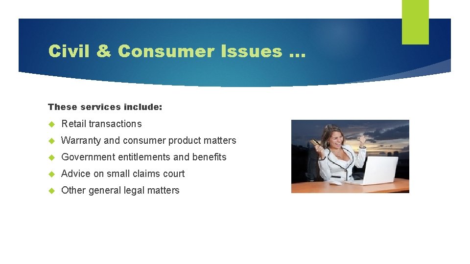 Civil & Consumer Issues … These services include: Retail transactions Warranty and consumer product