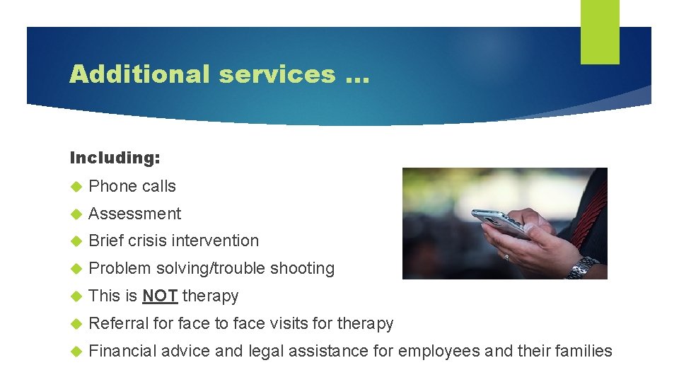 Additional services … Including: Phone calls Assessment Brief crisis intervention Problem solving/trouble shooting This
