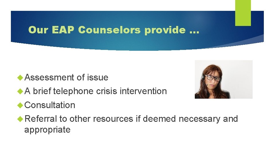 Our EAP Counselors provide … Assessment A of issue brief telephone crisis intervention Consultation