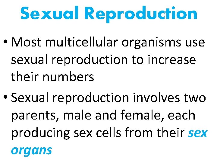 Sexual Reproduction • Most multicellular organisms use sexual reproduction to increase their numbers •
