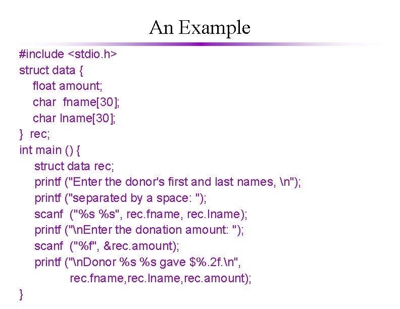 An Example #include <stdio. h> struct data { float amount; char fname[30]; char lname[30];