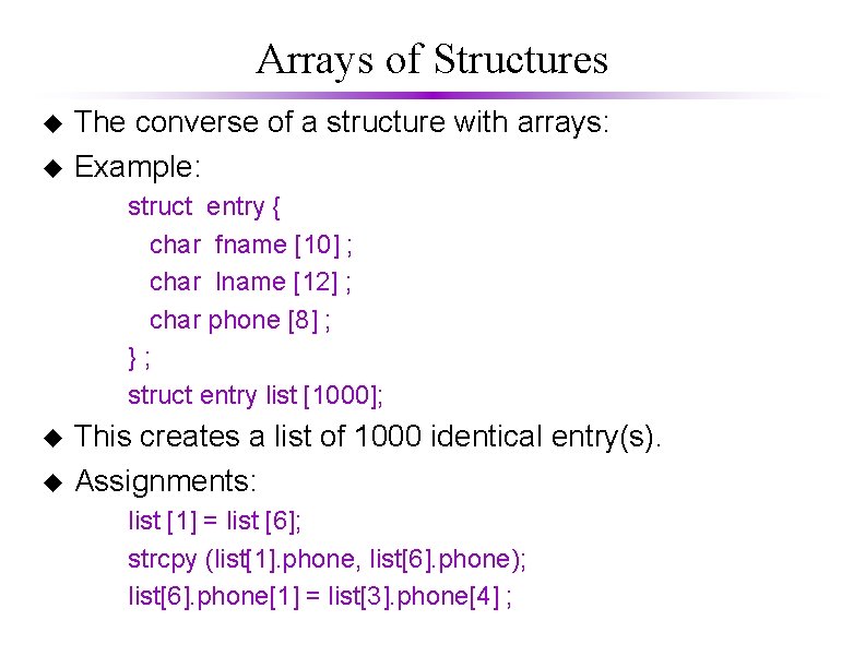 Arrays of Structures u u The converse of a structure with arrays: Example: struct