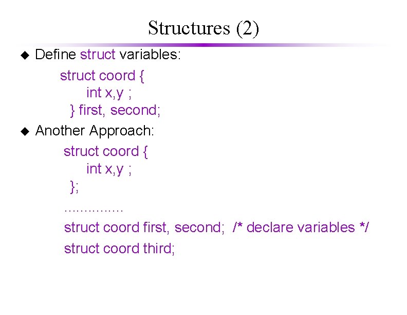 Structures (2) u u Define struct variables: struct coord { int x, y ;