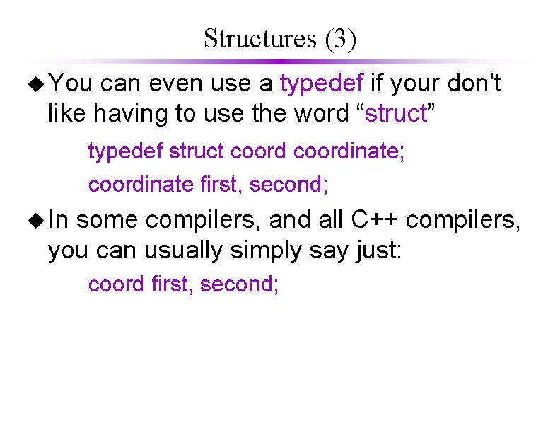 Structures (3) u You can even use a typedef if your don't like having