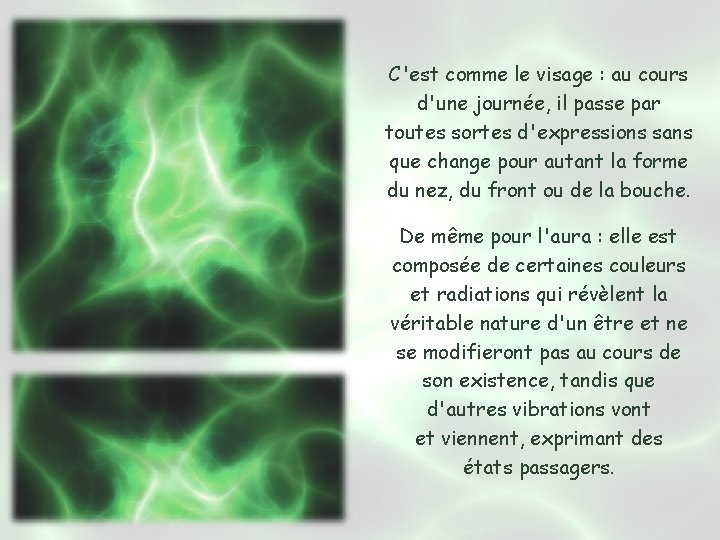 C'est comme le visage : au cours d'une journée, il passe par toutes sortes C'est comme le visage : au cours d'une journée, il passe par toutes sortes