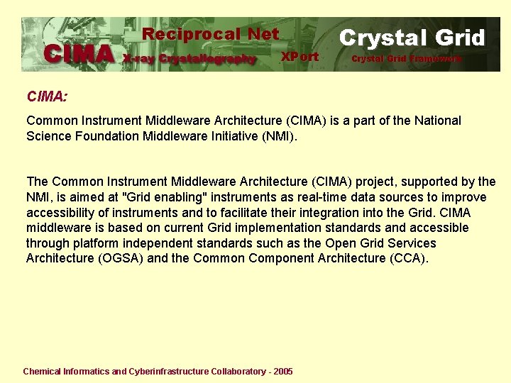 Reciprocal Net XPort Crystal Grid Framework CIMA: Common Instrument Middleware Architecture (CIMA) is a