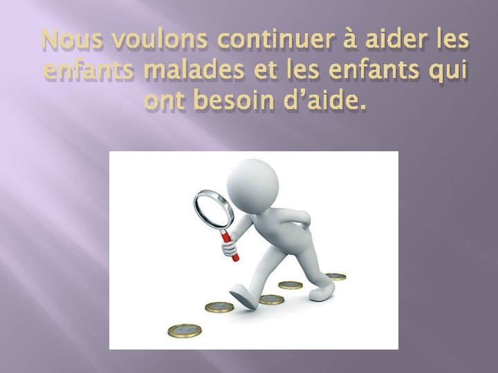 Nous voulons continuer à aider les enfants malades et les enfants qui ont besoin