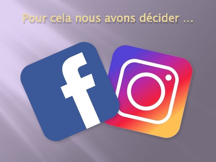 Pour cela nous avons décider … 