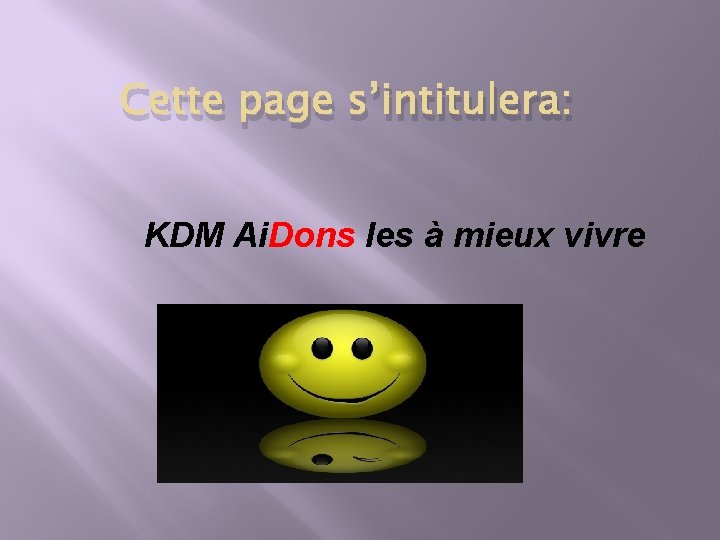 Cette page s’intitulera: KDM Ai. Dons les à mieux vivre 
