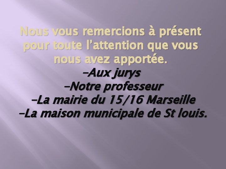 Nous vous remercions à présent pour toute l’attention que vous nous avez apportée. -Aux