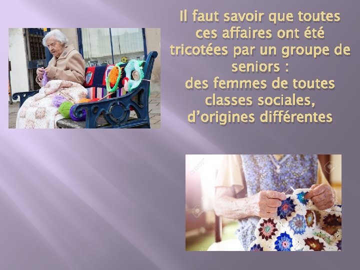 Il faut savoir que toutes ces affaires ont été tricotées par un groupe de