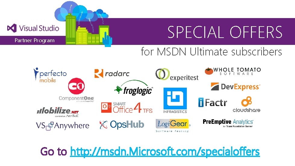 Partner Program SPECIAL OFFERS for MSDN Ultimate subscribers Go to http: //msdn. Microsoft. com/specialoffers