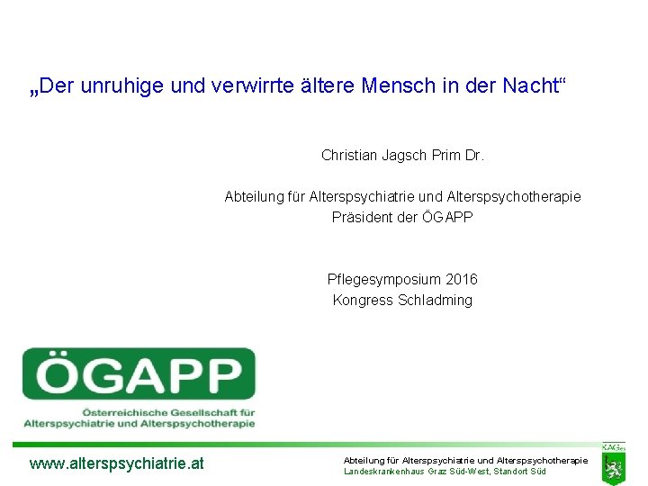 „Der unruhige und verwirrte ältere Mensch in der Nacht“ Christian Jagsch Prim Dr. Abteilung „Der unruhige und verwirrte ältere Mensch in der Nacht“ Christian Jagsch Prim Dr. Abteilung