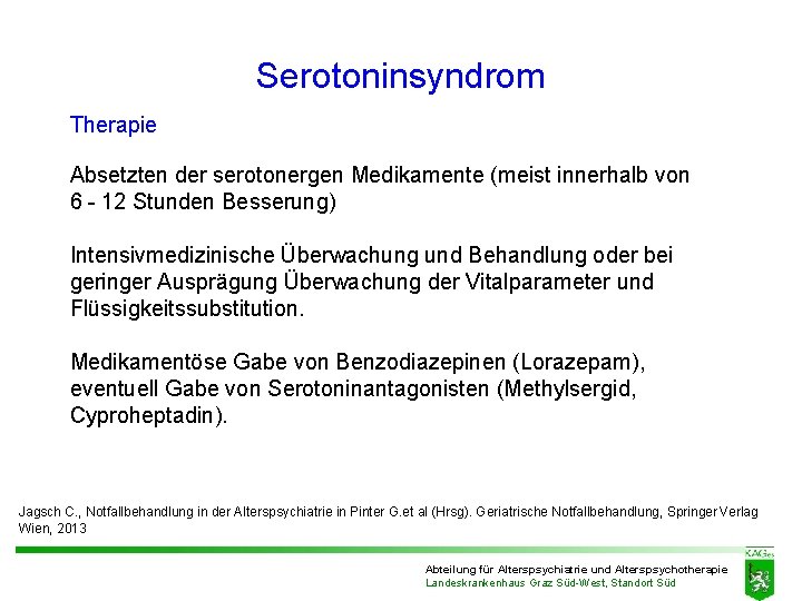 Serotoninsyndrom Therapie Absetzten der serotonergen Medikamente (meist innerhalb von 6 - 12 Stunden Besserung) Serotoninsyndrom Therapie Absetzten der serotonergen Medikamente (meist innerhalb von 6 - 12 Stunden Besserung)