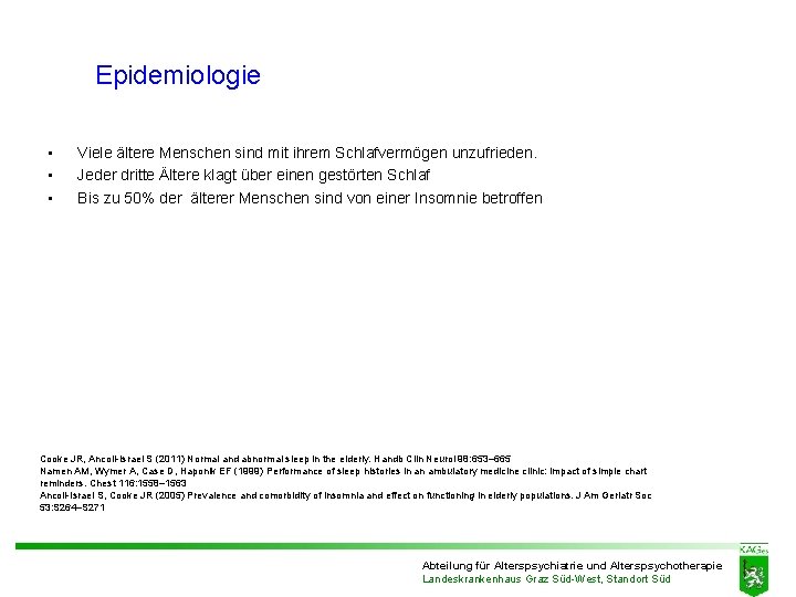 Epidemiologie • • • Viele ältere Menschen sind mit ihrem Schlafvermögen unzufrieden. Jeder dritte Epidemiologie • • • Viele ältere Menschen sind mit ihrem Schlafvermögen unzufrieden. Jeder dritte