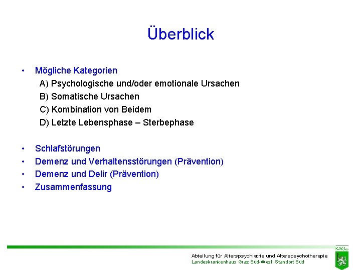 Überblick • Mögliche Kategorien A) Psychologische und/oder emotionale Ursachen B) Somatische Ursachen C) Kombination Überblick • Mögliche Kategorien A) Psychologische und/oder emotionale Ursachen B) Somatische Ursachen C) Kombination