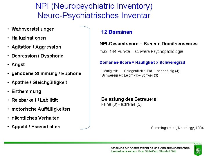 NPI (Neuropsychiatric Inventory) Neuro-Psychiatrisches Inventar • Wahnvorstellungen 12 Domänen • Halluzinationen • Agitation / NPI (Neuropsychiatric Inventory) Neuro-Psychiatrisches Inventar • Wahnvorstellungen 12 Domänen • Halluzinationen • Agitation /