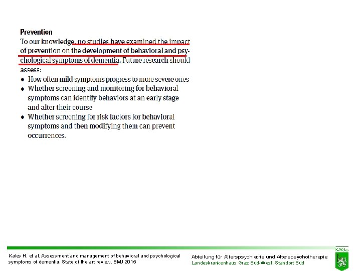 Kales H. et al. Assessment and management of behavioral and psychological symptoms of dementia. Kales H. et al. Assessment and management of behavioral and psychological symptoms of dementia.