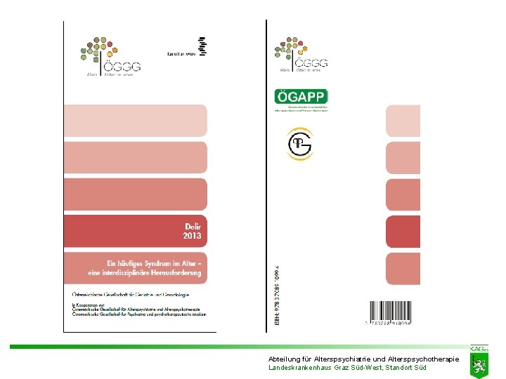 Abteilung für Alterspsychiatrie und Alterspsychotherapie Landeskrankenhaus Graz Süd-West, Standort Süd Abteilung für Alterspsychiatrie und Alterspsychotherapie Landeskrankenhaus Graz Süd-West, Standort Süd