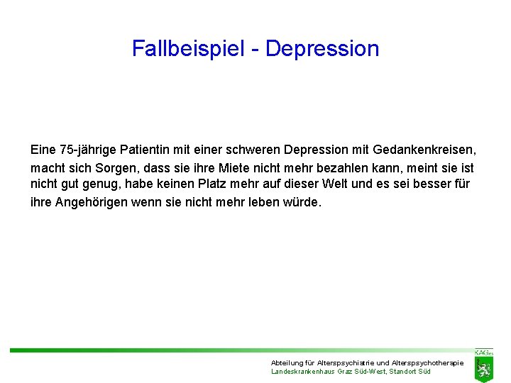 Fallbeispiel - Depression Eine 75 -jährige Patientin mit einer schweren Depression mit Gedankenkreisen, macht Fallbeispiel - Depression Eine 75 -jährige Patientin mit einer schweren Depression mit Gedankenkreisen, macht