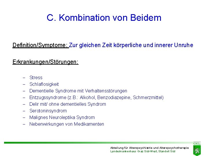 C. Kombination von Beidem Definition/Symptome: Zur gleichen Zeit körperliche und innerer Unruhe Erkrankungen/Störungen: - C. Kombination von Beidem Definition/Symptome: Zur gleichen Zeit körperliche und innerer Unruhe Erkrankungen/Störungen: -