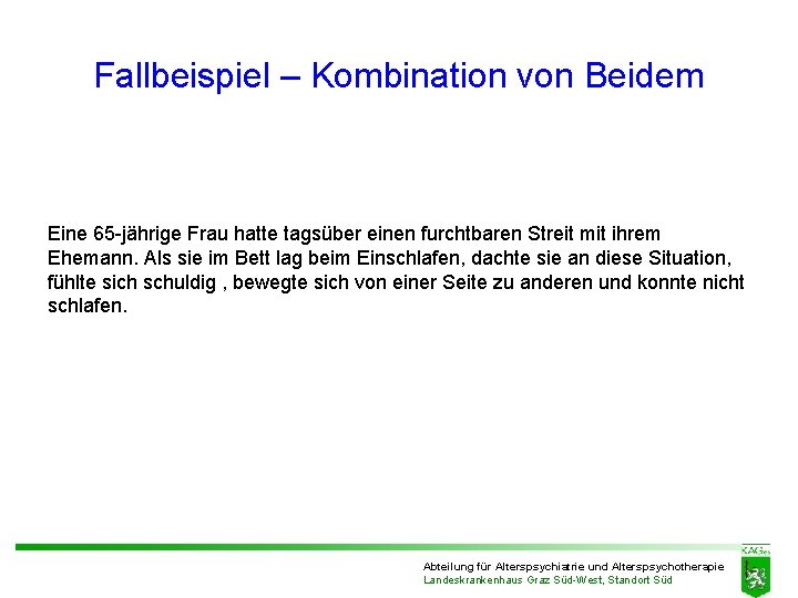 Fallbeispiel – Kombination von Beidem Eine 65 -jährige Frau hatte tagsüber einen furchtbaren Streit Fallbeispiel – Kombination von Beidem Eine 65 -jährige Frau hatte tagsüber einen furchtbaren Streit