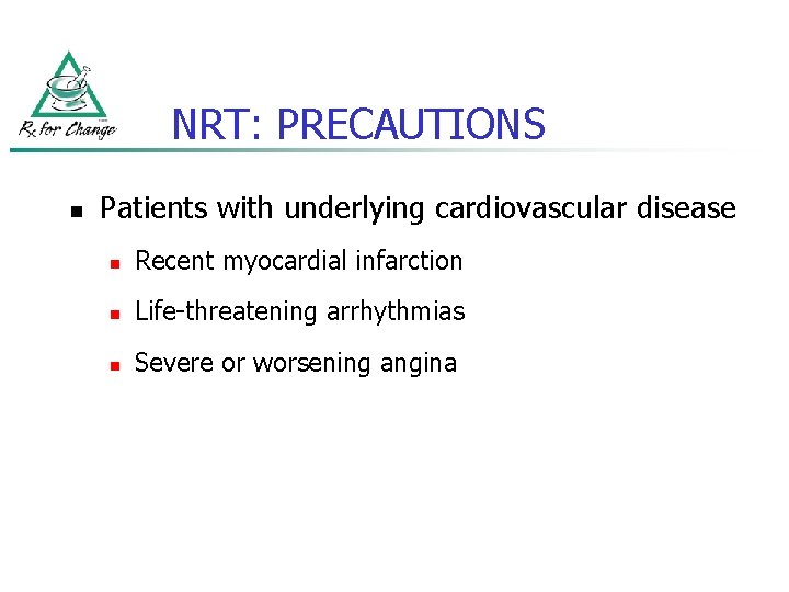 NRT: PRECAUTIONS n Patients with underlying cardiovascular disease n Recent myocardial infarction n Life-threatening