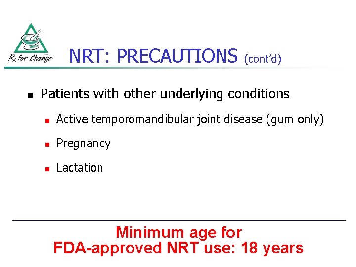 NRT: PRECAUTIONS n (cont’d) Patients with other underlying conditions n Active temporomandibular joint disease