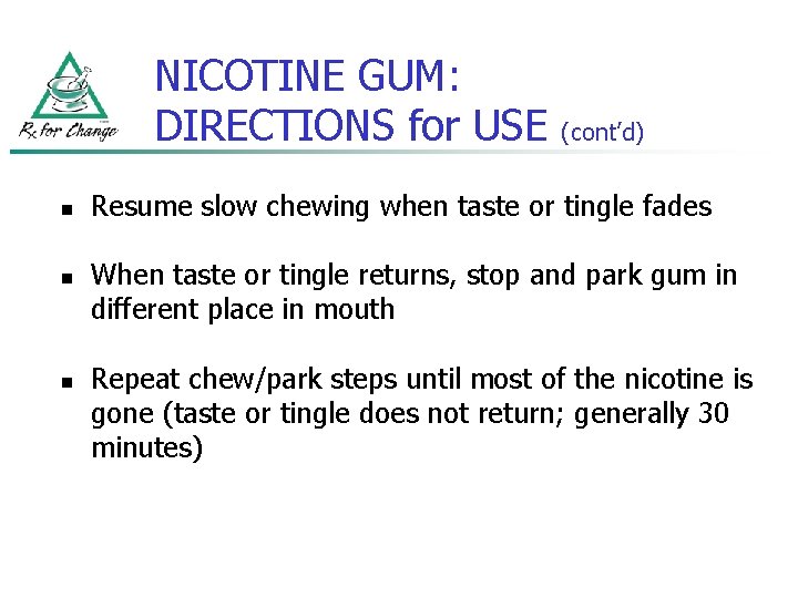 NICOTINE GUM: DIRECTIONS for USE n n n (cont’d) Resume slow chewing when taste