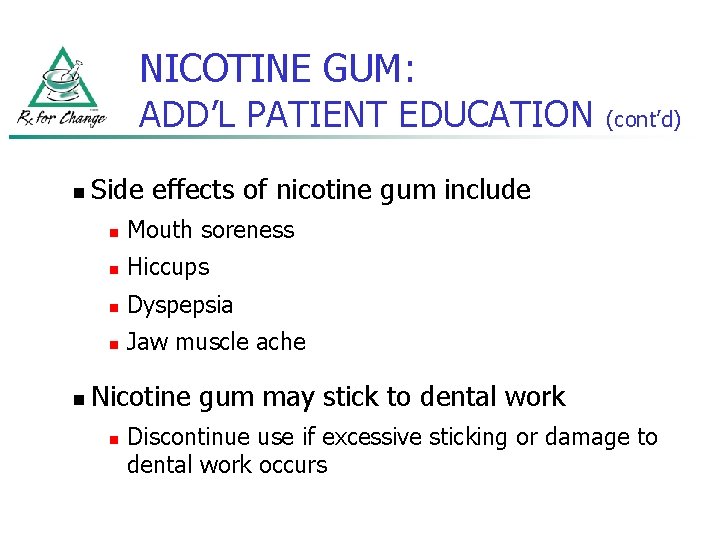 NICOTINE GUM: ADD’L PATIENT EDUCATION n n (cont’d) Side effects of nicotine gum include