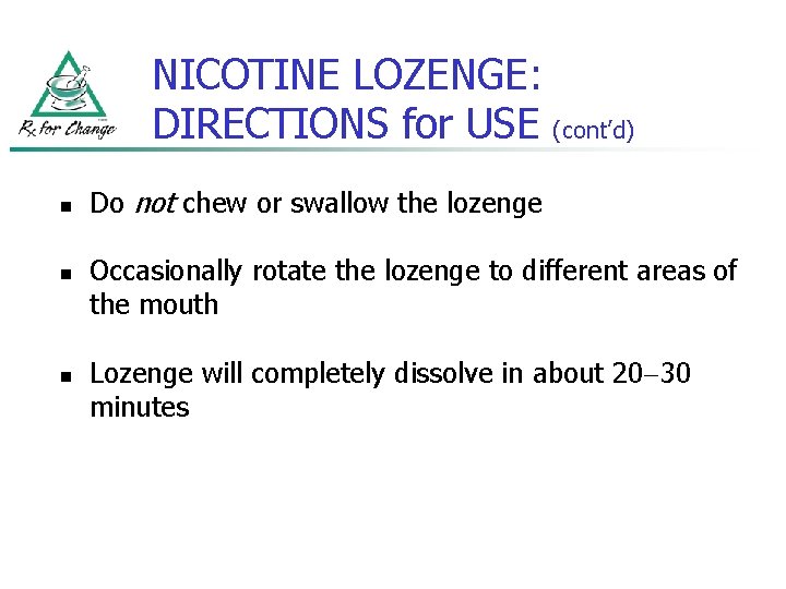 NICOTINE LOZENGE: DIRECTIONS for USE (cont’d) n n n Do not chew or swallow