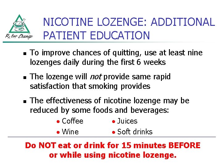 NICOTINE LOZENGE: ADDITIONAL PATIENT EDUCATION n n n To improve chances of quitting, use
