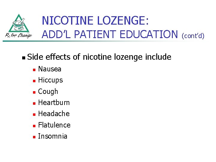 NICOTINE LOZENGE: ADD’L PATIENT EDUCATION n Side effects of nicotine lozenge include n Nausea