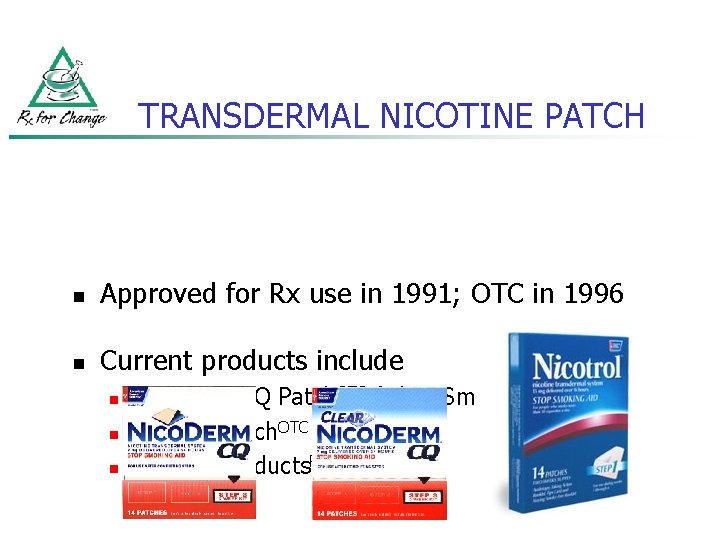 TRANSDERMAL NICOTINE PATCH n Approved for Rx use in 1991; OTC in 1996 n