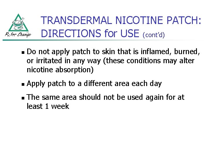TRANSDERMAL NICOTINE PATCH: DIRECTIONS for USE (cont’d) n n n Do not apply patch