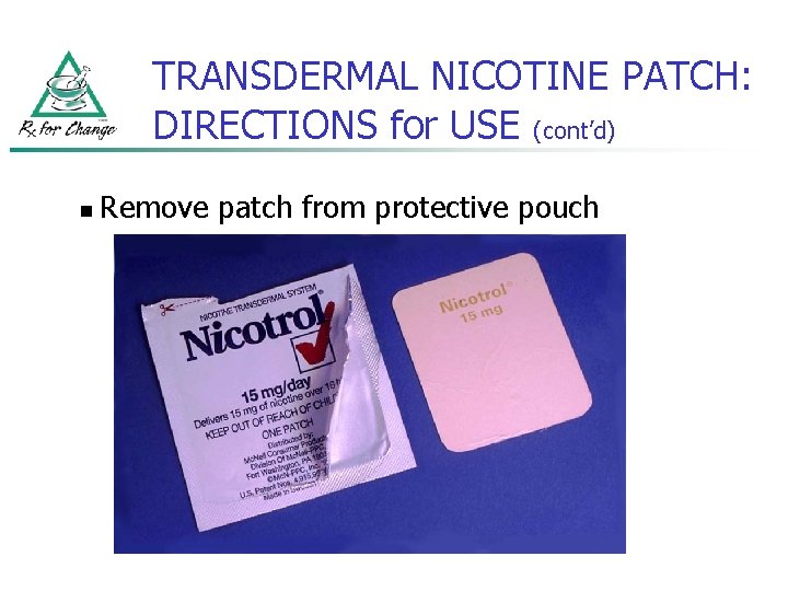 TRANSDERMAL NICOTINE PATCH: DIRECTIONS for USE (cont’d) n Remove patch from protective pouch 