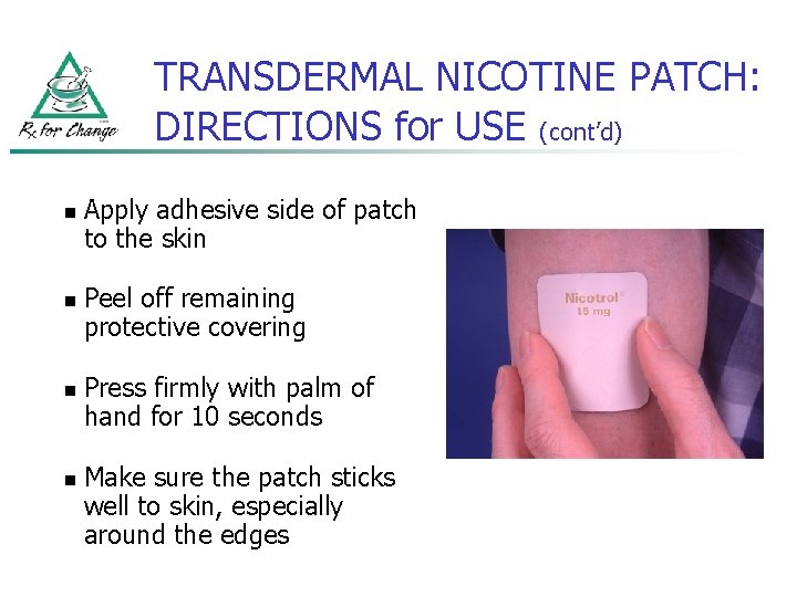 TRANSDERMAL NICOTINE PATCH: DIRECTIONS for USE (cont’d) n n Apply adhesive side of patch