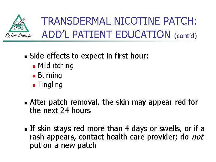 TRANSDERMAL NICOTINE PATCH: ADD’L PATIENT EDUCATION (cont’d) n Side effects to expect in first