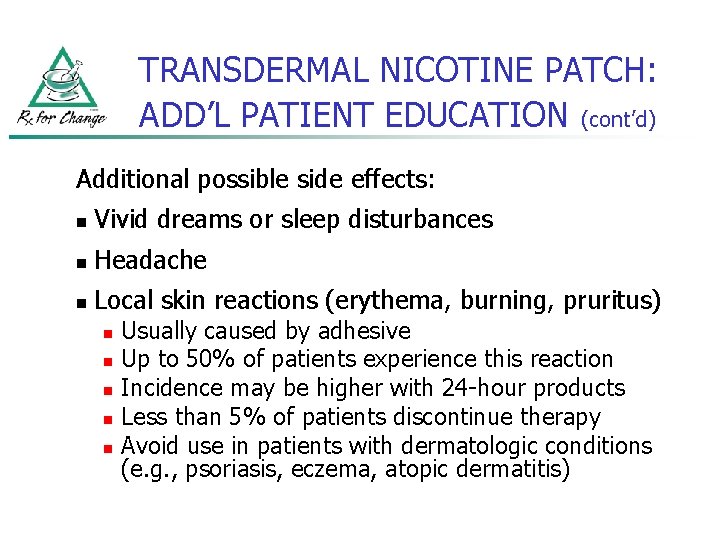 TRANSDERMAL NICOTINE PATCH: ADD’L PATIENT EDUCATION (cont’d) Additional possible side effects: n Vivid dreams