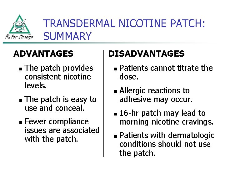 TRANSDERMAL NICOTINE PATCH: SUMMARY ADVANTAGES n n n The patch provides consistent nicotine levels.