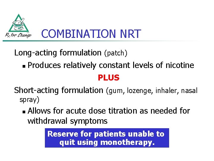 COMBINATION NRT Long-acting formulation (patch) n Produces relatively constant levels of nicotine PLUS Short-acting