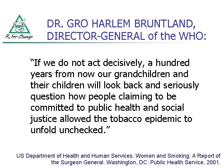 DR. GRO HARLEM BRUNTLAND, DIRECTOR-GENERAL of the WHO: “If we do not act decisively,