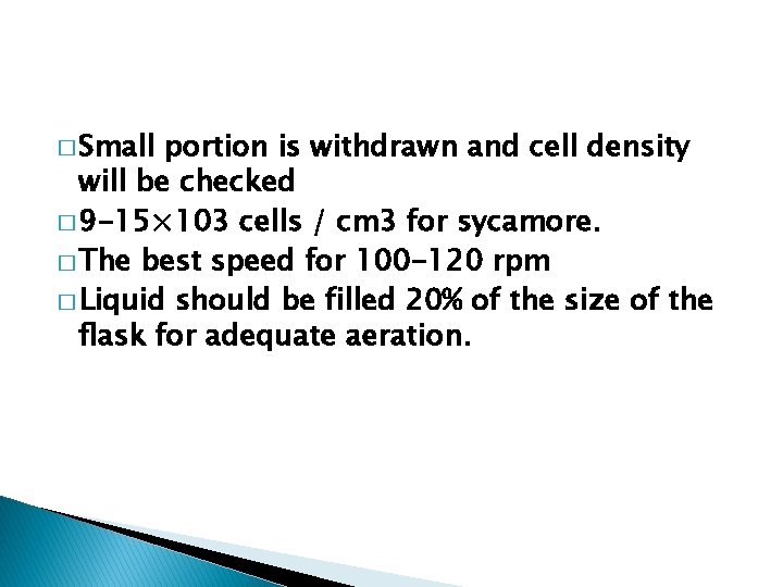 � Small portion is withdrawn and cell density will be checked � 9 -15×