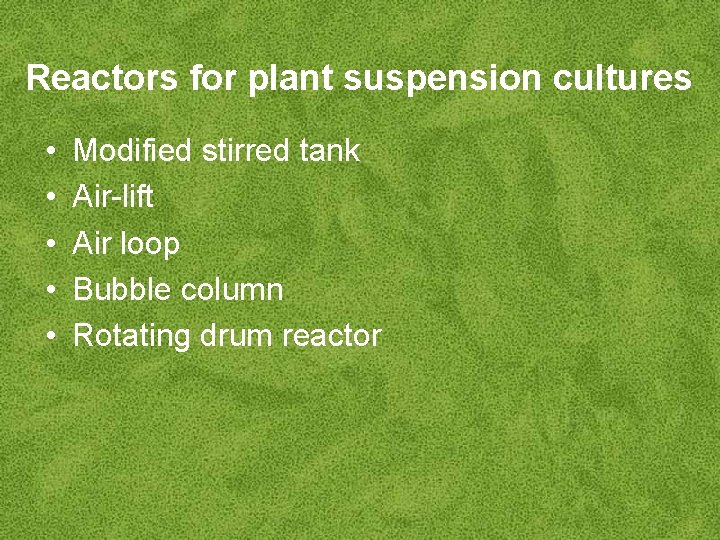 Reactors for plant suspension cultures • • • Modified stirred tank Air-lift Air loop
